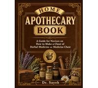 Home Apothecary Book: A Guide for Novices on How to Make a Chest of Herbal Medicine or Medicine Chest