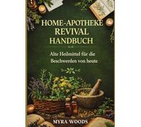 Home-apotheke revival handbuch: Alte heilmittel für die beschwerden von heute
