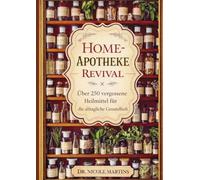 Home-apotheke revival: Über 250 vergessene heilmittel für die alltägliche gesundheit