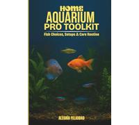 Home Aquarium Pro Toolkit: Fish Choices, Setups & Care Routines