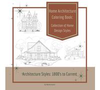 Home Architecture Coloring Book: Collection of Home Design Styles: Stress Relieving Activity for Adults and Children