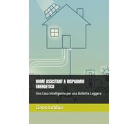 HOME ASSISTANT & RISPARMIO ENERGETICO: Una Casa Intelligente per una Bolletta Leggera: 3 (Home Assistant per Tutti)