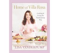 Home at Villa Rosa: Cooking and Living the Vanderpump Way