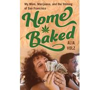 Home Baked: My Mom, Marijuana, and the Stoning of San Francisco