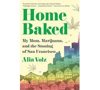 Home Baked: My Mom, Marijuana, and the Stoning of San Francisco