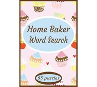 Home Baker Word Search: Bring the warmth of the kitchen to your puzzle time! | The perfect gift for bakers and puzzle fans | 55 puzzles | Solution pages