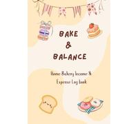 Home Bakery Income & Expense Ledger: Daily Sales, Order & Profit Tracker for Small Baking Businesses | 12-Month Financial Record Book for Home-Based Bakers