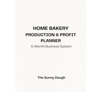 Home Bakery Production & Profit Planner: A 6-Month Business System for Cottage Food Operators, Home Bakers, and Small Baking Businesses (Advanced Sourdough and Cottage Bakers Collection)