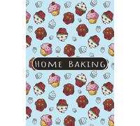 Home Baking: 100 Blank Pages to Write, Organize, and Preserve Your Favorite Homemade Cakes, Cookies, Bread, and Baking Creations