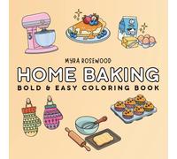 Home Baking: Bold And Easy Coloring Book For Adults And Kids Featuring Sweet Treats, Baking Ingredients And Cozy Baking Scenes
