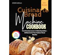 Home Baking Made Simple: Your Cuisinart® Convection Bread Maker Guide: From Everyday Loaves to Global Specialties-All Mastered in Your Cuisinart Bread Machine