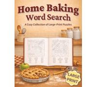 Home Baking Word Search: A Cozy Large-Print Puzzle Book for Adults and Seniors Featuring 50 Relaxing Word Searches and 900 Baking-Themed Words