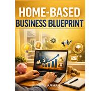 Home-Based Business Blueprint: A Beginner’s Guide to Start a Business from Home with Low Budget and Discover Proven Home-Based Business Ideas, Setup, ... Customers Fast: 1 (Income from Home Series)