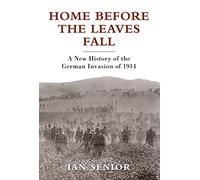 Home Before the Leaves Fall: A New History of the German Invasion of 1914