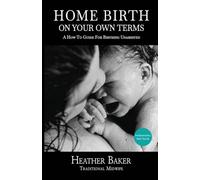 Home Birth On Your Own Terms