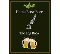 Home Brew Beer Logbook: The Ultimate Home Brewing Companion - A Journal for recording recipes, brew parameters, brew notes and more | 8.5x11 inches | ... | Perfect gift for passionate home brewers