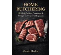 Home Butchering: 22 Meat Cutting, Processing & Storage Techniques for Beginners