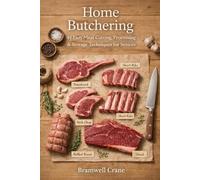 Home Butchering: 44 Easy Meat Cutting, Processing & Storage Techniques for Seniors