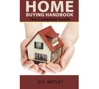 Home Buying Handbook: The Complete Guide: Volume 100
