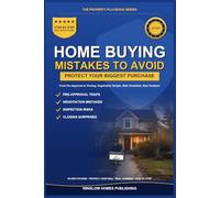 Home Buying Mistakes to Avoid, The Property Playbook Series: Step by Step from Pre-Approval to Closing, with Real Numbers, Negotiation Scripts, and Risk Checklists for Buyers