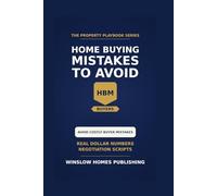 Home Buying Mistakes to Avoid, The Property Playbook Series: Step by Step from Pre-Approval to Closing, with Real Numbers, Negotiation Scripts, and Risk Checklists for Buyers