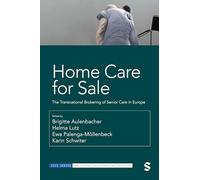 Home Care for Sale: The Transnational Brokering of Senior Care in Europe (SAGE Studies in International Sociology)