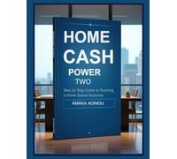 Home Cash Power 2: 'Step by Step Guide to Running a Home-Based Business