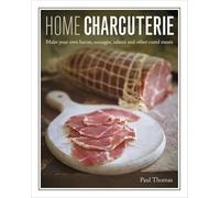 Home Charcuterie: Make your own bacon, sausages, salami and other cured meats