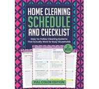 Home Cleaning Schedule and Checklist: Easy-to-Follow Cleaning Systems That Actually Work for Busy Households (52 Weeks, Full Color Edition)
