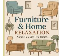 "Home Comfort Coloring Book: Cozy Furniture, Relaxing Rooms & Creative Spaces": “A Calming Coloring Experience for All Ages with Stylish Interiors & Cozy Designs”
