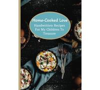 Home Cooked Love: Handwritten Recipes For my Children to Treasure | A Blank Recipe Book | Keepsake