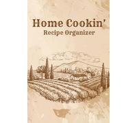 Home Cookin' Recipe Organizer: A Rustic Book of 115 Recipe Pages for Heirloom Meals and Kitchen Memories