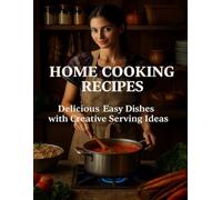 Home Cooking Recipes Delicious Easy Dishes with Creative Serving Ideas