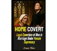 Home Covert: Legal Coverture of Men in Marriage Under Female Supremacy (Radical Feminism Fatale (satire))