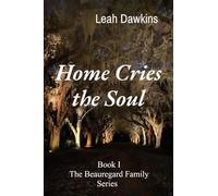 Home Cries the Soul: Book I The Beauregard Family Series: 1