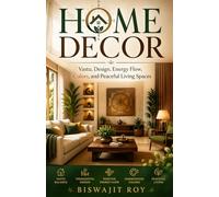 HOME DECOR: Vastu, Design, Energy Flow, Colors, and Peaceful Living Spaces