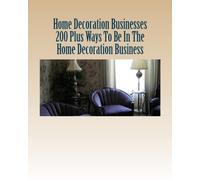 Home Decoration Businesses 200 Plus Ways To Be In The Home Decoration Business
