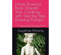 Home Drawing Book: Unleash Your Creativity with Step-by-Step Drawing Prompts: A Fun and Easy Guide to Enhance Your Drawing Skills and Spark Your Imagination