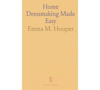 Home Dressmaking Made Easy: Practical sewing methods for comfortable, well-fitting garments and economical style