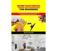 Home Electrical Wiring and Remodeling for Beginners: A Step-by-Step Guide to Practical Techniques, and Safety Tips on Residential Renovations