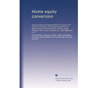 Home equity conversion: Hearing before the Subcommittee on Housing and Consumer Interests of the Select Committee on Aging, House of Representatives, ... session, October 22, 1983, Mattydale, N.Y