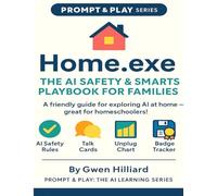 Home.exe: The AI Safety & Smarts Playbook for Families: A Family-Friendly AI Safety Playbook with Tools, Printables, and Tech Balance Routines