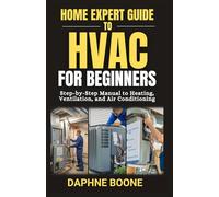 Home Expert Guide to Hvac for Beginners: Step-by-Step Manual to Heating, Ventilation, and Air Conditioning (Home Expert Guides)
