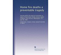 Home fire deaths a preventable tragedy: Hearing before the Special Committee on Aging, United States Senate, Ninety-eighth Congress, first session, Washington, D.C., July 28, 1983