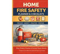 Home Fire Safety Planner & Prevention Checklist: Protect Your Home, Family, and Pets with Step-by-Step Fire Safety Checklists and Emergency Planning