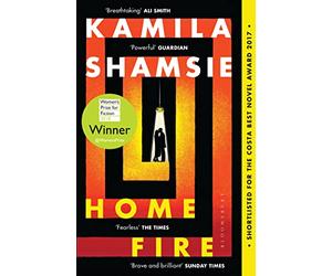 Home Fire: WINNER OF THE WOMEN'S PRIZE FOR FICTION 2018 (Bloomsbury Publishing)