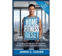 Home Fitness Reset: 30-Day Beginner Plan with No-Equipment Workouts and Recipes, and Energy Boosters.