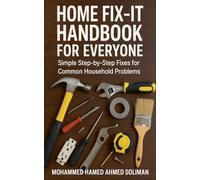 Home Fix-It Handbook for Everyone: Simple Step-by-Step Fixes for Common Household Problems