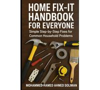 Home Fix-It Handbook for Everyone: Simple Step-by-Step Fixes for Common Household Problems (Hands-On Self-Help Series)