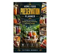 Home Food Preservation Planner: A Guided Record Book for Freezing, Drying, Fermenting, and Pantry storage